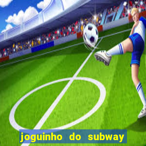 joguinho do subway surf que ganha dinheiro de verdade